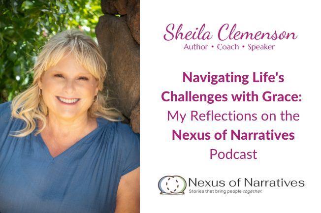 Navigating Life’s Challenges with Grace: My Reflections on the Nexus of Narratives Podcast